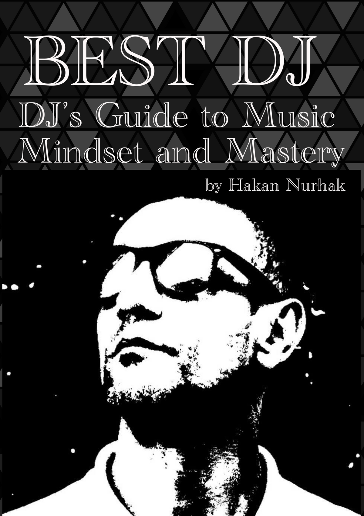 Original black-and-white front cover of Best DJ: DJ’s Guide to Music, Mindset and Mastery by Hakan Nurhak.